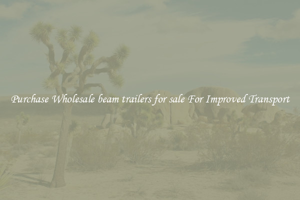 Purchase Wholesale beam trailers for sale For Improved Transport
