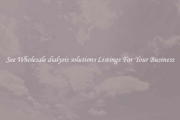 See Wholesale dialysis solutions Listings For Your Business