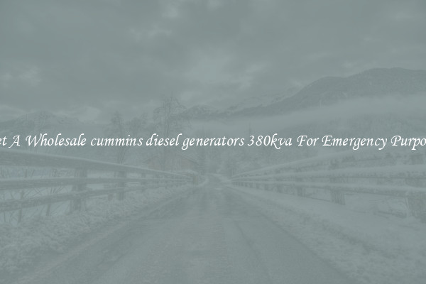 Get A Wholesale cummins diesel generators 380kva For Emergency Purposes