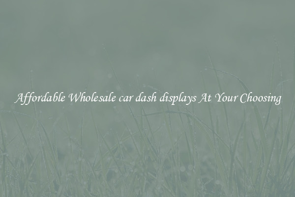 Affordable Wholesale car dash displays At Your Choosing