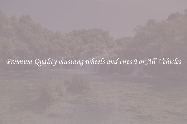 Premium-Quality mustang wheels and tires For All Vehicles