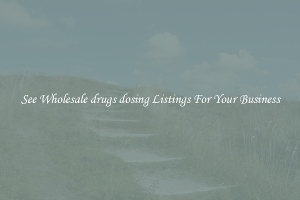 See Wholesale drugs dosing Listings For Your Business