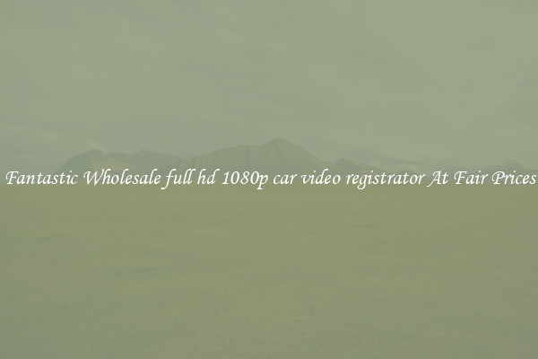 Fantastic Wholesale full hd 1080p car video registrator At Fair Prices