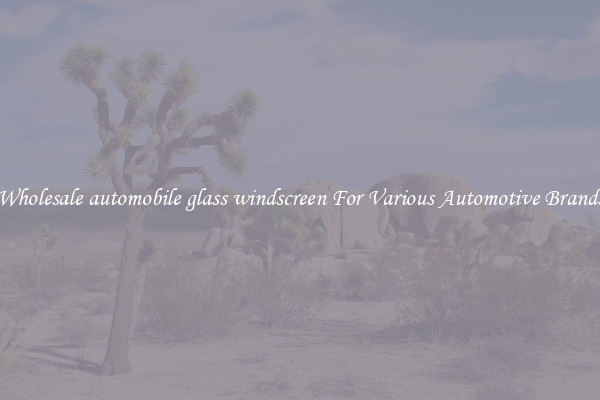 Wholesale automobile glass windscreen For Various Automotive Brands