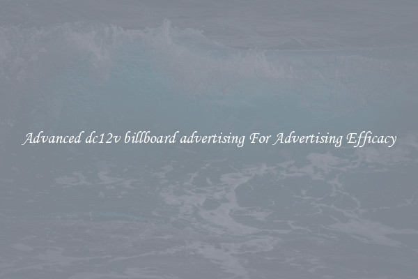 Advanced dc12v billboard advertising For Advertising Efficacy