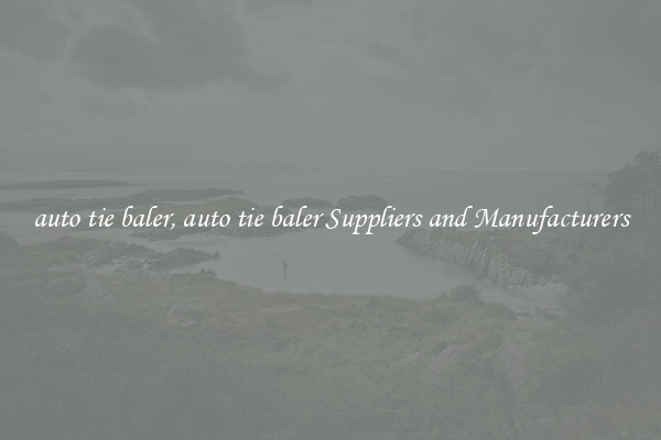 auto tie baler, auto tie baler Suppliers and Manufacturers