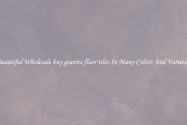 Beautiful Wholesale buy granite floor tiles In Many Colors And Varieties