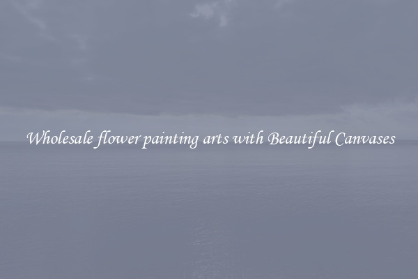 Wholesale flower painting arts with Beautiful Canvases