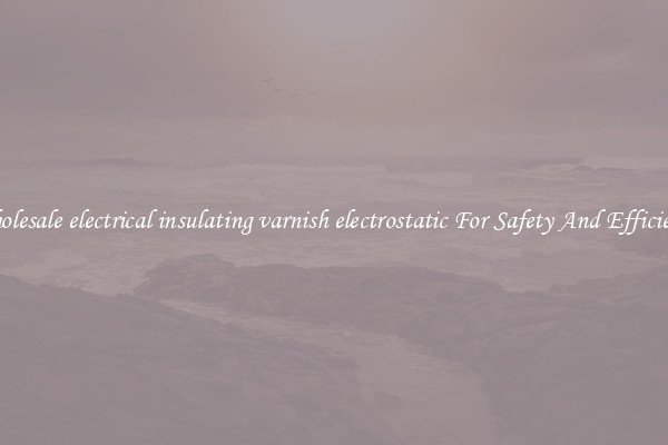 Wholesale electrical insulating varnish electrostatic For Safety And Efficiency