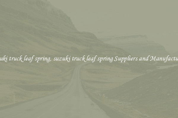 suzuki truck leaf spring, suzuki truck leaf spring Suppliers and Manufacturers