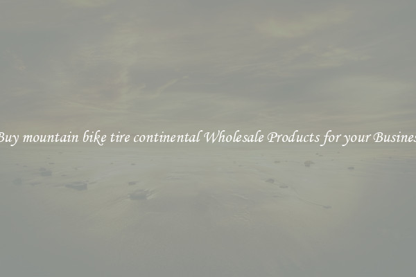 Buy mountain bike tire continental Wholesale Products for your Business