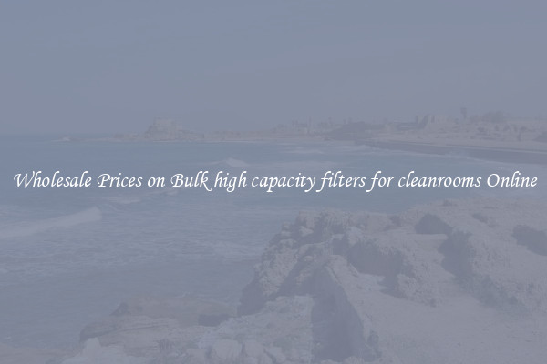 Wholesale Prices on Bulk high capacity filters for cleanrooms Online