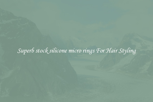 Superb stock silicone micro rings For Hair Styling