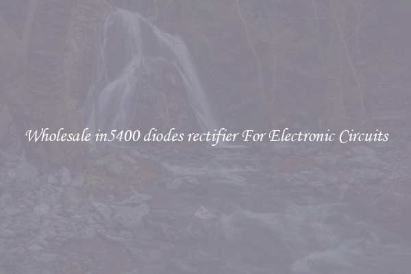 Wholesale in5400 diodes rectifier For Electronic Circuits