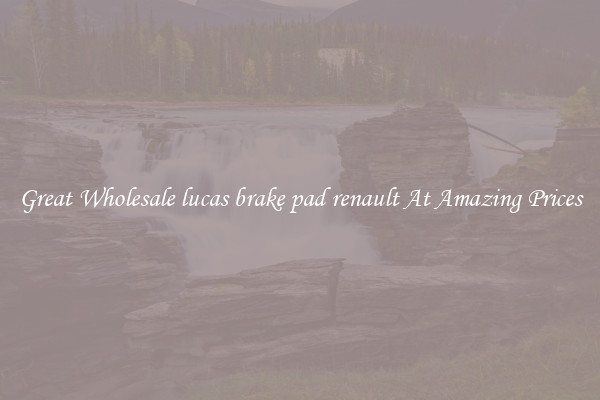 Great Wholesale lucas brake pad renault At Amazing Prices