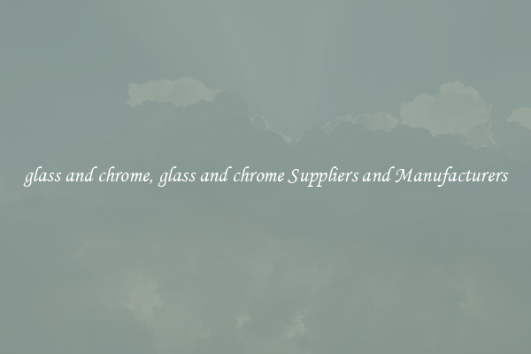 glass and chrome, glass and chrome Suppliers and Manufacturers