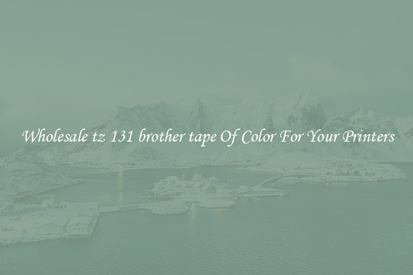 Wholesale tz 131 brother tape Of Color For Your Printers