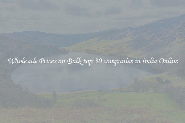 Wholesale Prices on Bulk top 30 companies in india Online