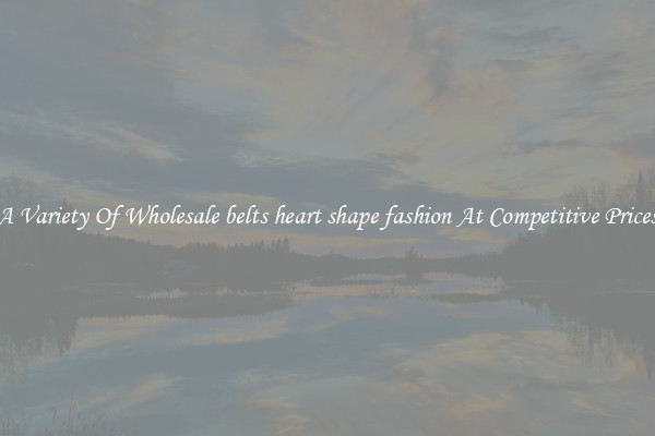 A Variety Of Wholesale belts heart shape fashion At Competitive Prices