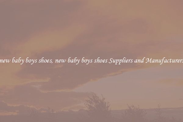 new baby boys shoes, new baby boys shoes Suppliers and Manufacturers