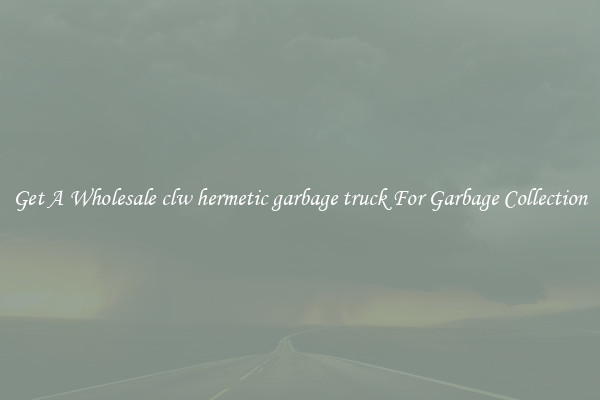 Get A Wholesale clw hermetic garbage truck For Garbage Collection