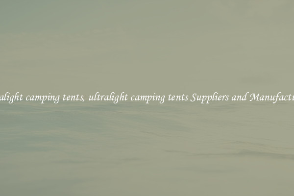 ultralight camping tents, ultralight camping tents Suppliers and Manufacturers