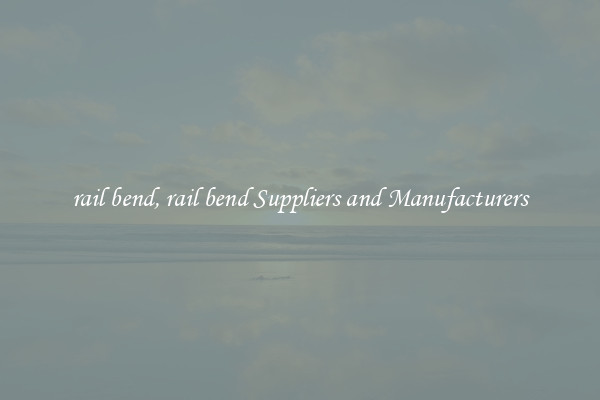 rail bend, rail bend Suppliers and Manufacturers