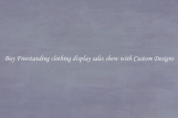 Buy Freestanding clothing display sales show with Custom Designs