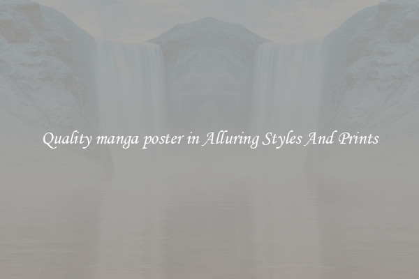 Quality manga poster in Alluring Styles And Prints