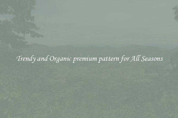 Trendy and Organic premium pattern for All Seasons