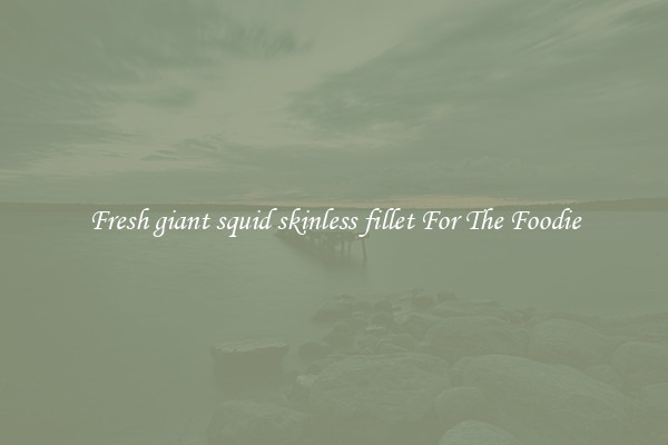 Fresh giant squid skinless fillet For The Foodie