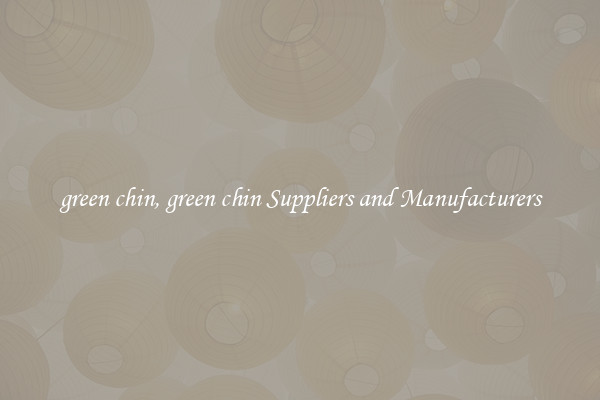 green chin, green chin Suppliers and Manufacturers