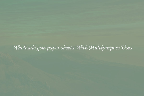 Wholesale gsm paper sheets With Multipurpose Uses