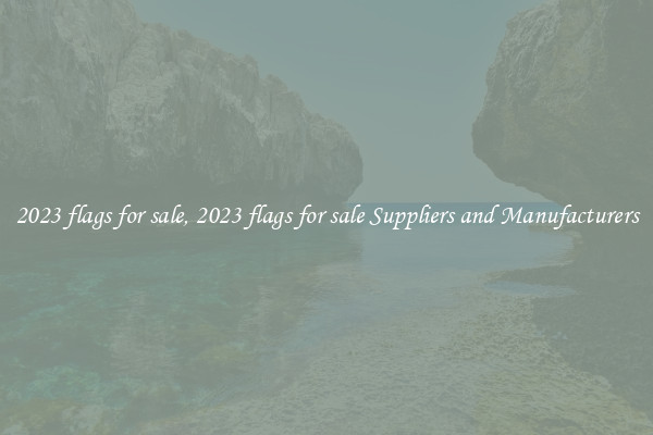 2023 flags for sale, 2023 flags for sale Suppliers and Manufacturers