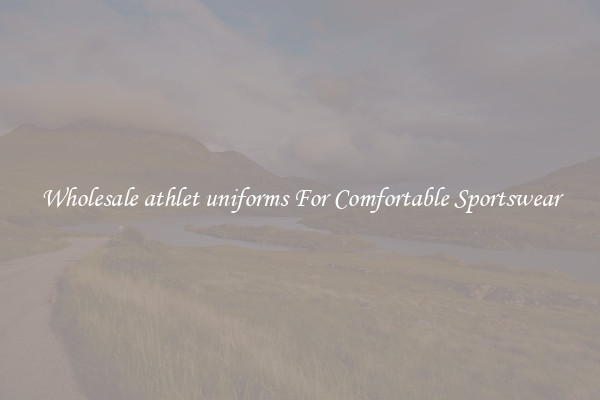 Wholesale athlet uniforms For Comfortable Sportswear