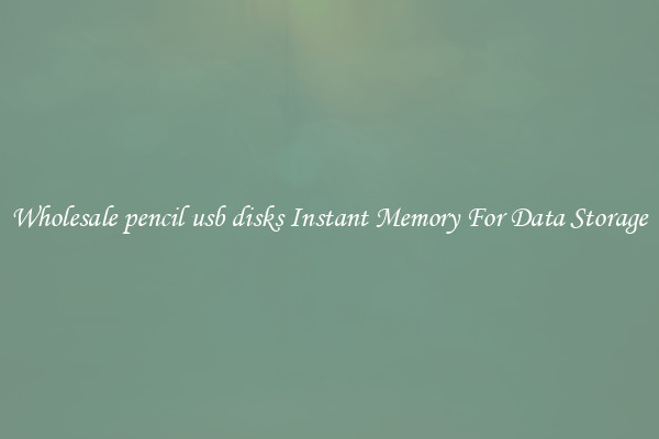 Wholesale pencil usb disks Instant Memory For Data Storage