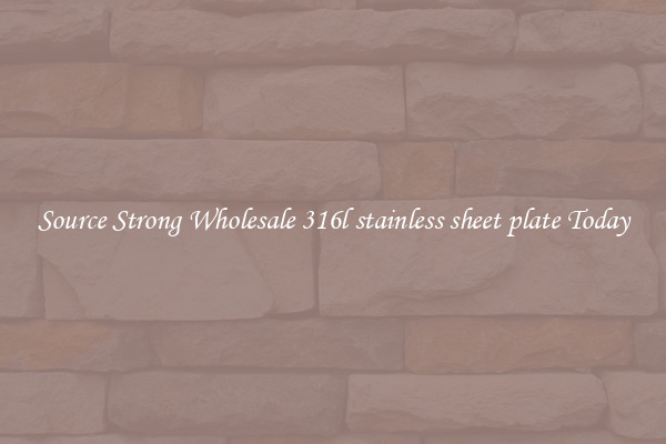 Source Strong Wholesale 316l stainless sheet plate Today