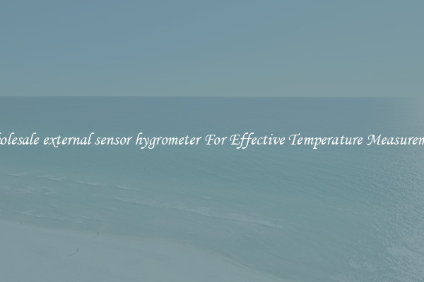Wholesale external sensor hygrometer For Effective Temperature Measurement