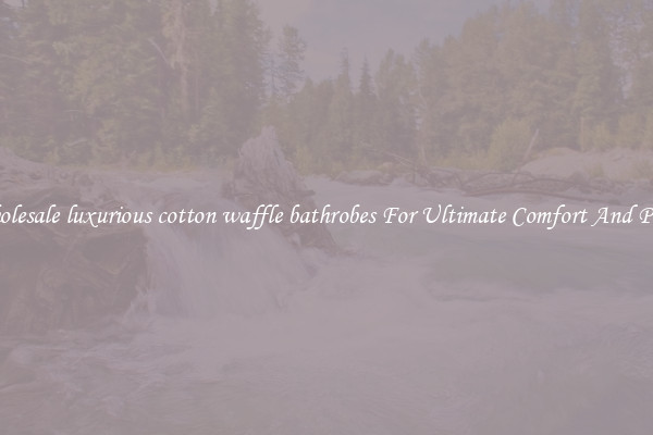 Wholesale luxurious cotton waffle bathrobes For Ultimate Comfort And Peace