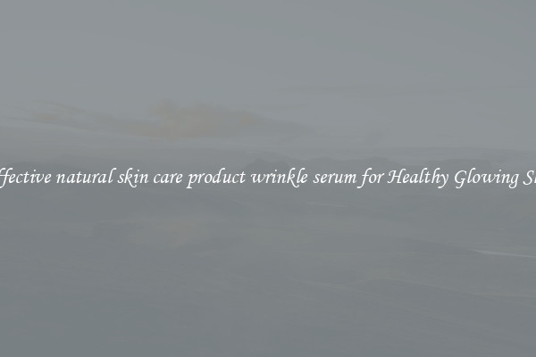Effective natural skin care product wrinkle serum for Healthy Glowing Skin