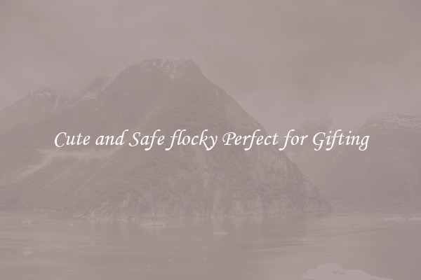 Cute and Safe flocky Perfect for Gifting