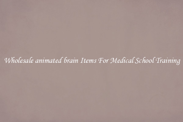 Wholesale animated brain Items For Medical School Training