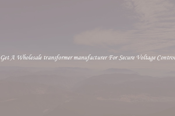 Get A Wholesale transformer manufacturer For Secure Voltage Control