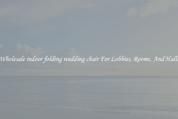 Wholesale indoor folding wedding chair For Lobbies, Rooms, And Halls