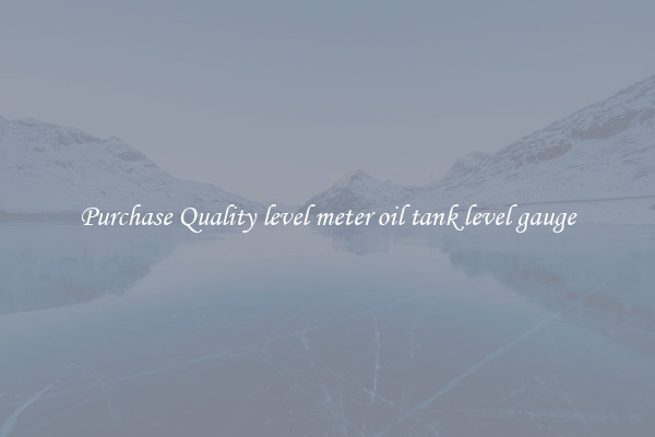 Purchase Quality level meter oil tank level gauge