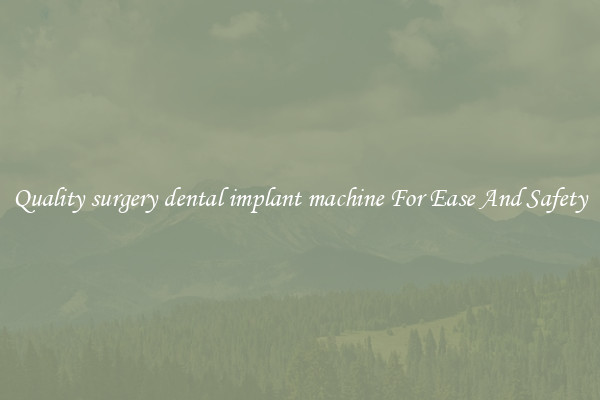 Quality surgery dental implant machine For Ease And Safety