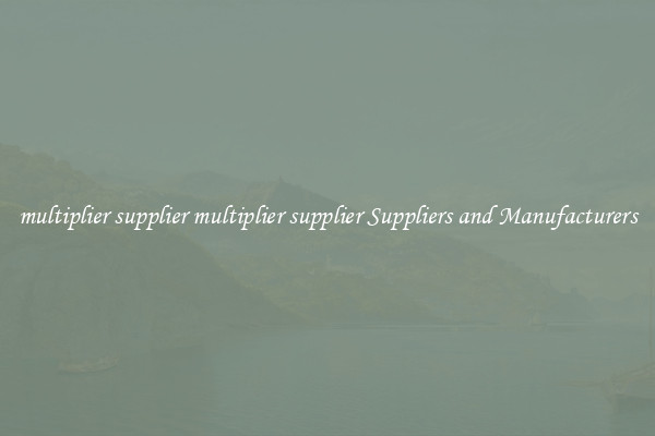 multiplier supplier multiplier supplier Suppliers and Manufacturers