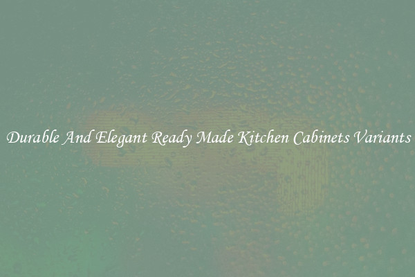 Durable And Elegant Ready Made Kitchen Cabinets Variants
