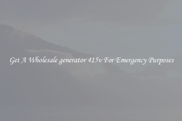 Get A Wholesale generator 415v For Emergency Purposes