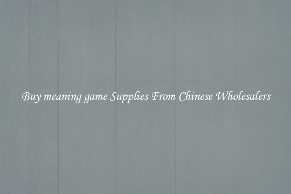 Buy meaning game Supplies From Chinese Wholesalers